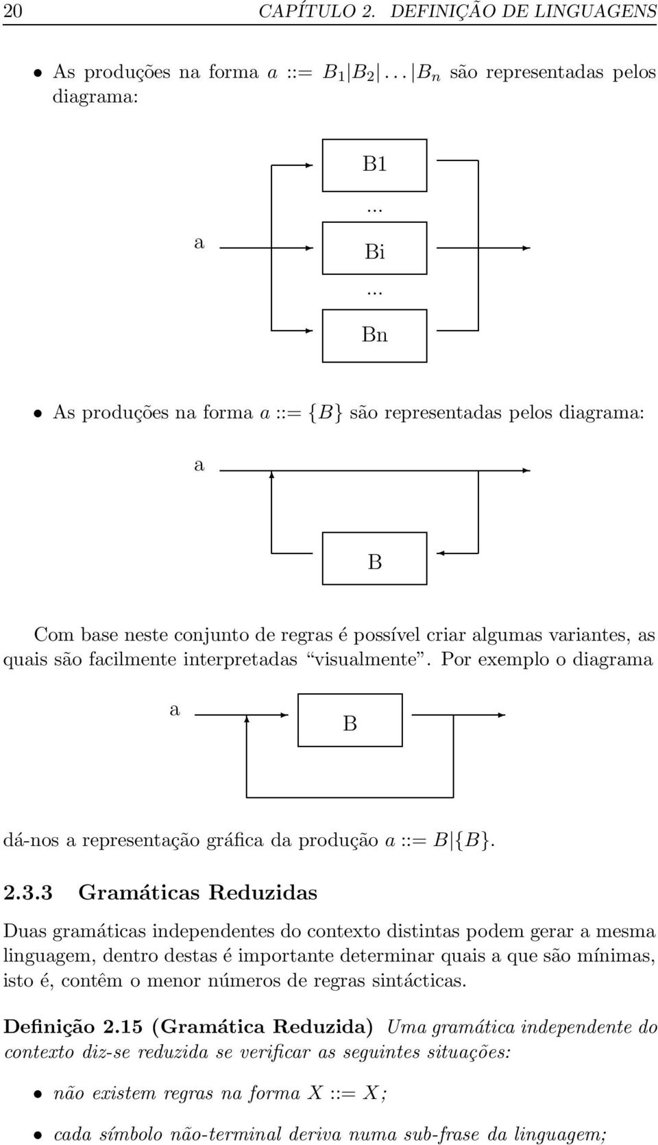 Por exemplo o diagrama a B dá-nos a representação gráfica da produção a ::= B {B}. 2.3.