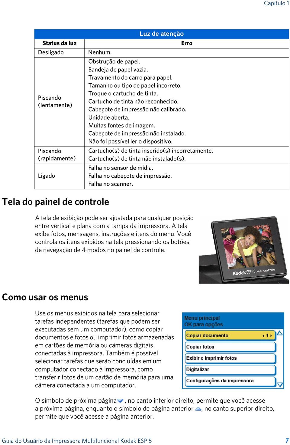 Cabeçote de impressão não instalado. Não foi possível ler o dispositivo. Cartucho(s) de tinta inserido(s) incorretamente. Cartucho(s) de tinta não instalado(s). Falha no sensor de mídia.