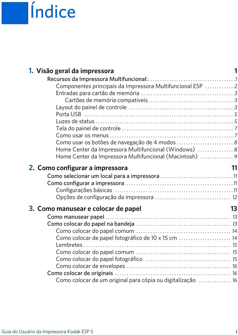 .............................................................. 5 Luzes de status.......................................................... 5 Tela do painel de controle............................................... 7 Como usar os menus.