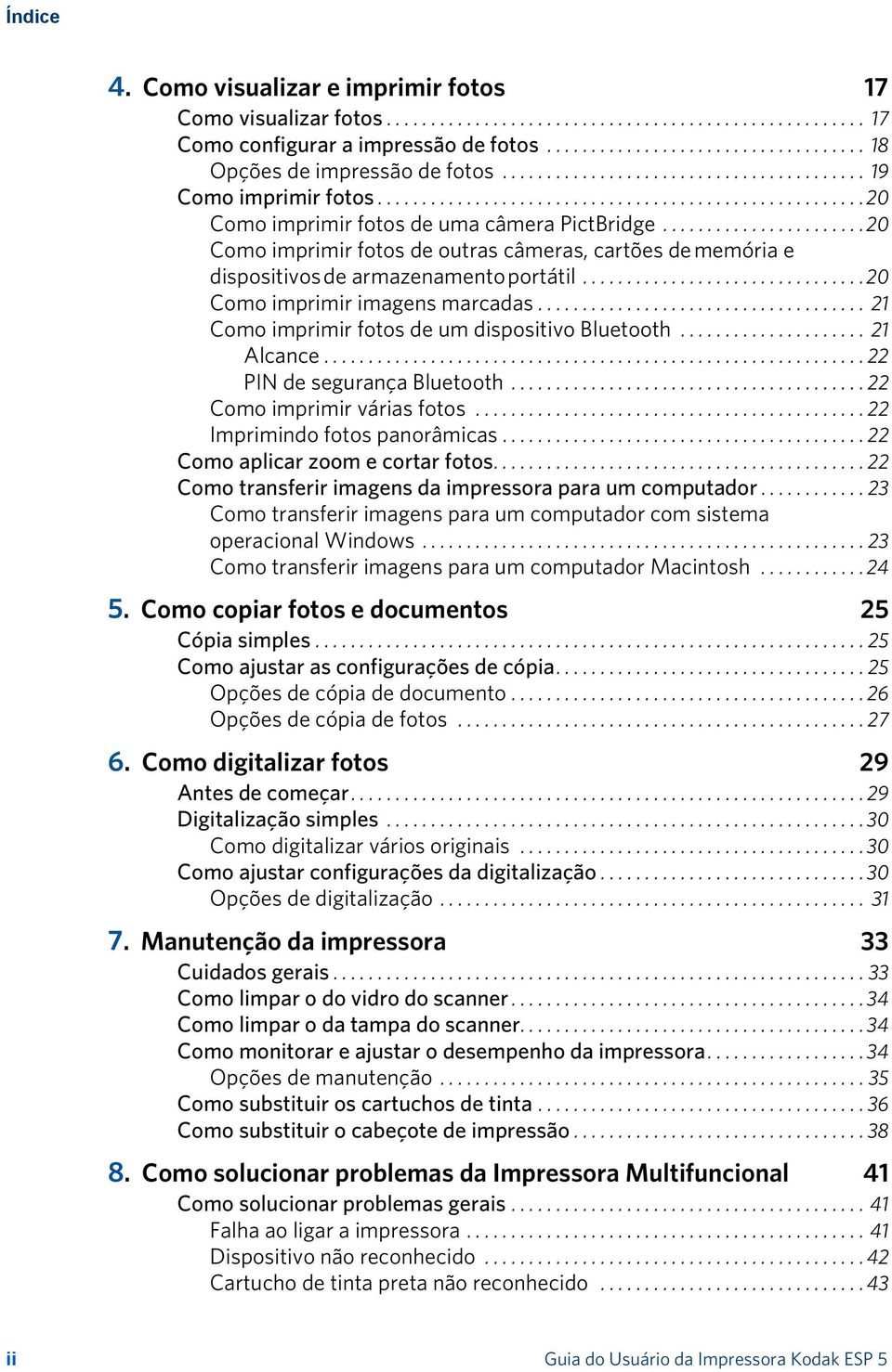 ...................... 20 Como imprimir fotos de outras câmeras, cartões de memória e dispositivos de armazenamento portátil................................ 20 Como imprimir imagens marcadas.