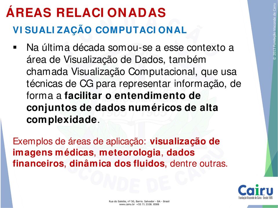 informação, de forma a facilitar o entendimento de conjuntos de dados numéricos de alta complexidade.