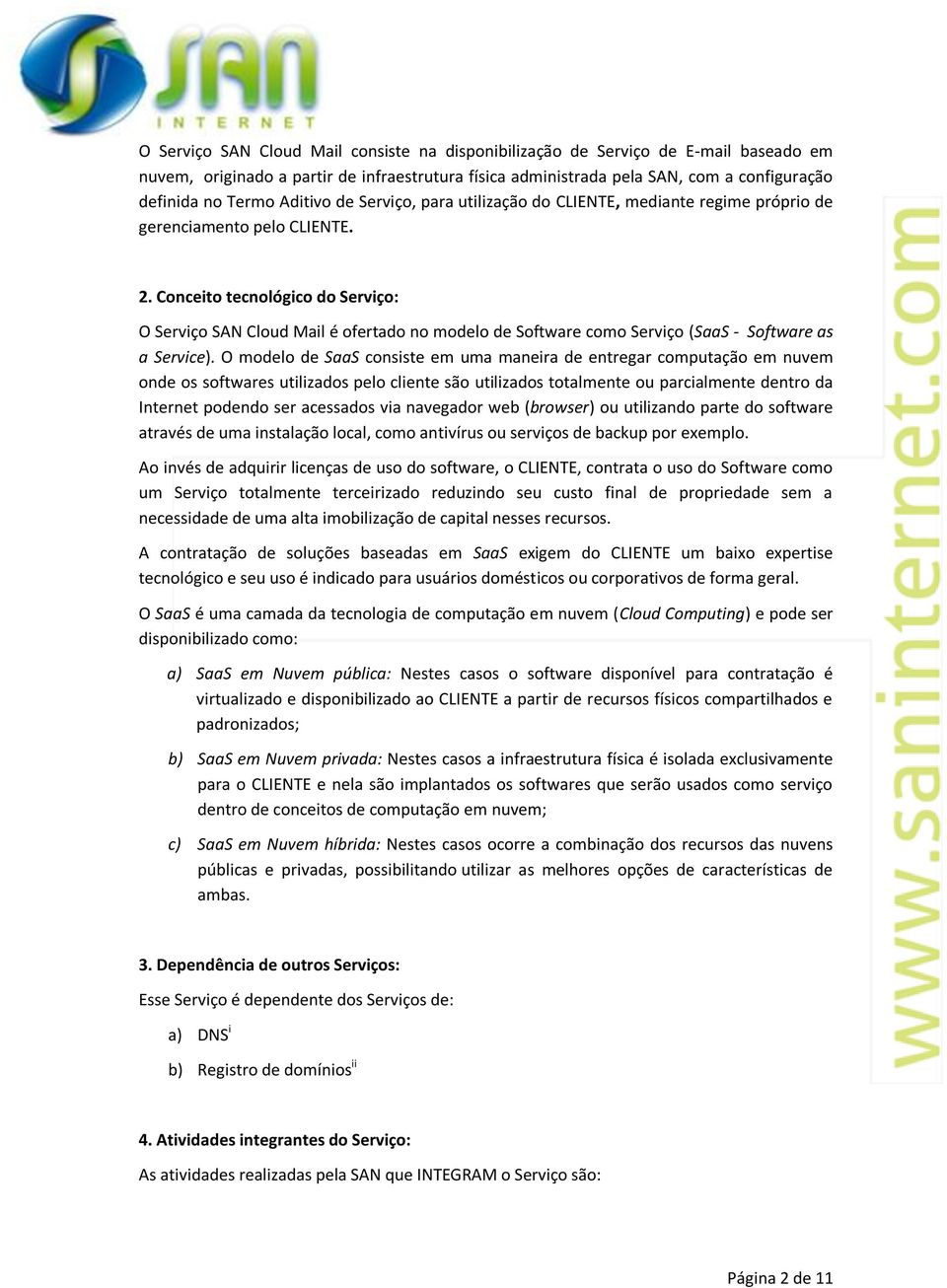 Conceito tecnológico do Serviço: O Serviço SAN Cloud Mail é ofertado no modelo de Software como Serviço (SaaS - Software as a Service).