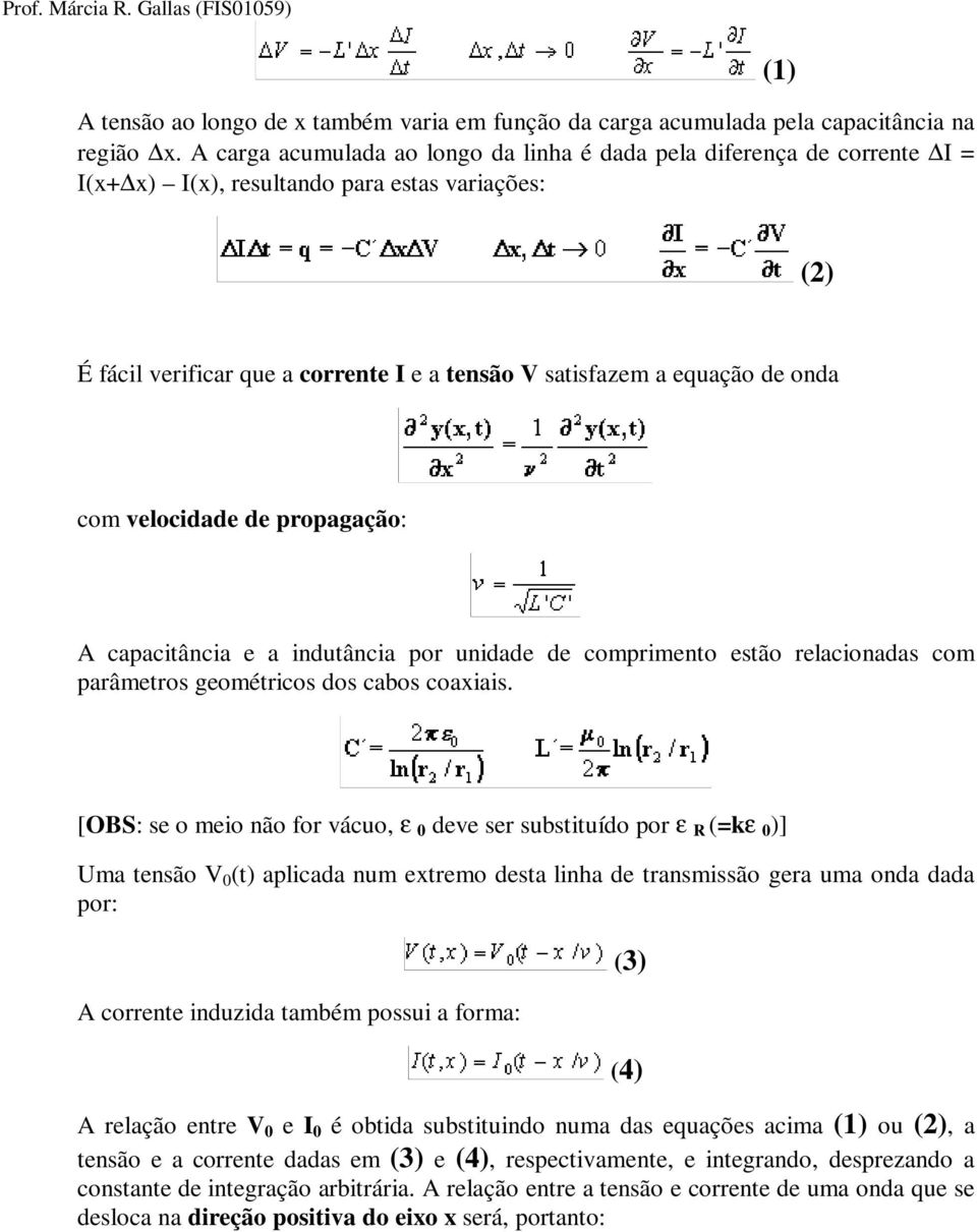 de onda com velocidade de propagação: A capacitância e a indutância por unidade de comprimento estão relacionadas com parâmetros geométricos dos cabos coaxiais.