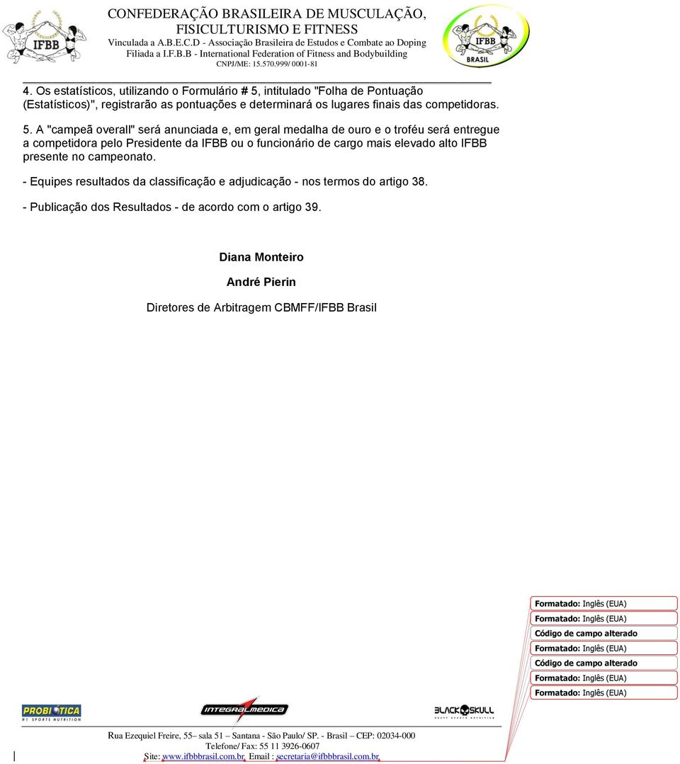 A "campeã overall" será anunciada e, em geral medalha de ouro e o troféu será entregue a competidora pelo Presidente da IFBB ou o funcionário de