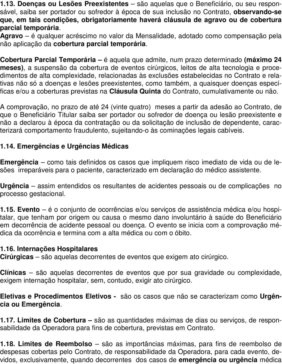 Agravo é qualquer acréscimo no valor da Mensalidade, adotado como compensação pela não aplicação da cobertura parcial temporária.