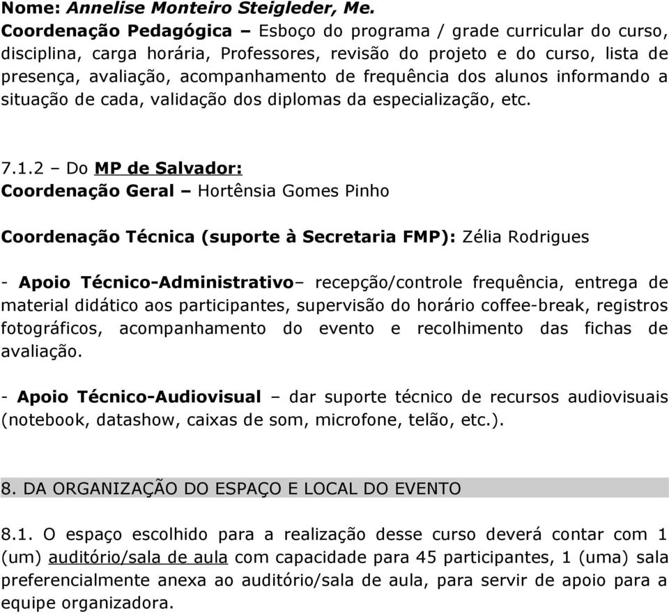 frequência dos alunos informando a situação de cada, validação dos diplomas da especialização, etc. 7.1.