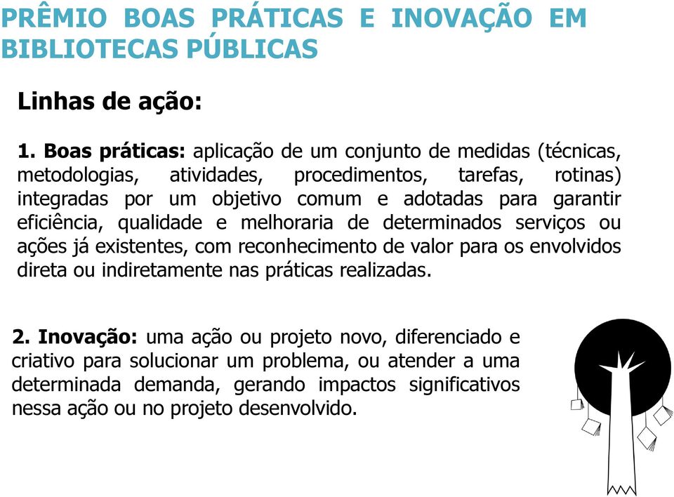 adotadas para garantir eficiência, qualidade e melhoraria de determinados serviços ou ações já existentes, com reconhecimento de valor para os envolvidos