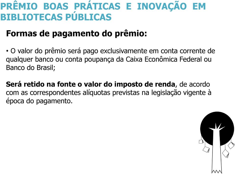 Caixa Econômica Federal ou Banco do Brasil; Será retido na fonte o valor do imposto de renda,