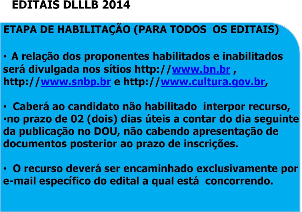 br, Caberá ao candidato não habilitado interpor recurso, no prazo de 02 (dois) dias úteis a contar do dia seguinte da publicação