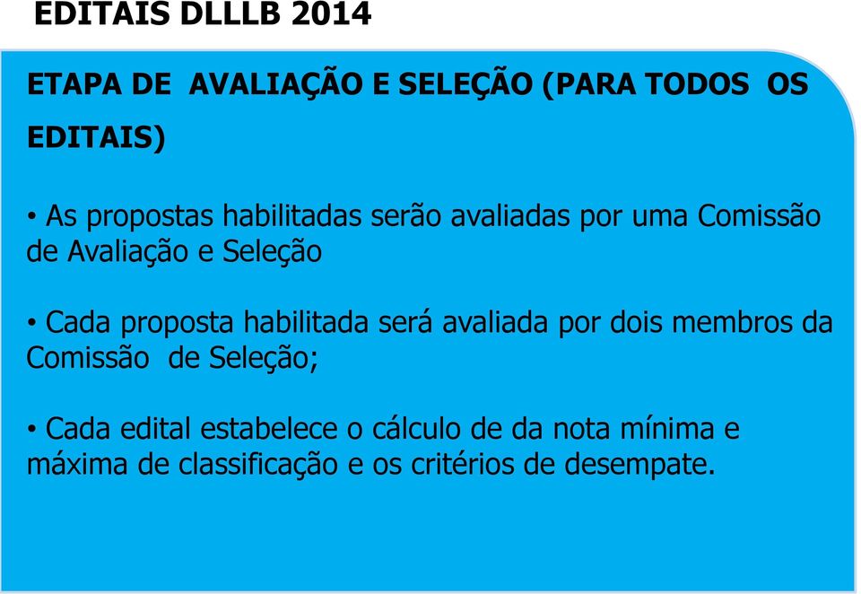 habilitada será avaliada por dois membros da Comissão de Seleção; Cada edital