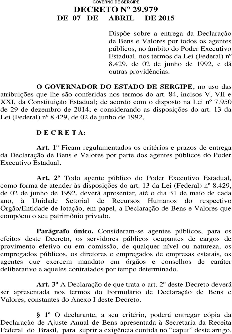 429, de 02 de junho de 1992, e dá outras providências. O GOVERNADOR DO ESTADO DE SERGIPE, no uso das atribuições que lhe são conferidas nos termos do art.