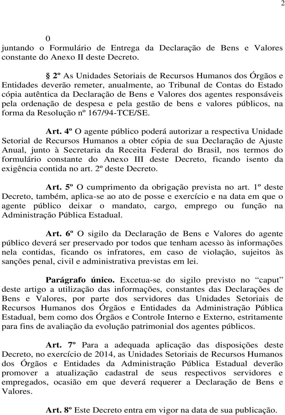 responsáveis pela ordenação de despesa e pela gestão de bens e valores públicos, na forma da Resolução nº 167/94-TCE/SE. Art.