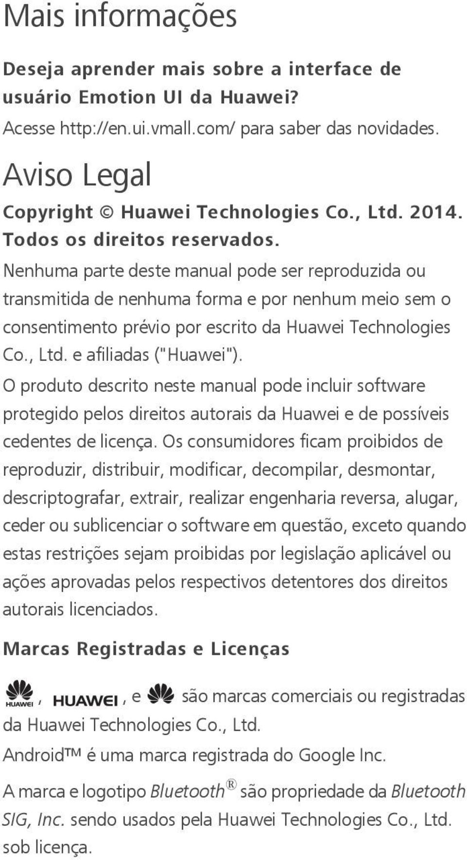 , Ltd. e afiliadas ("Huawei"). O produto descrito neste manual pode incluir software protegido pelos direitos autorais da Huawei e de possíveis cedentes de licença.