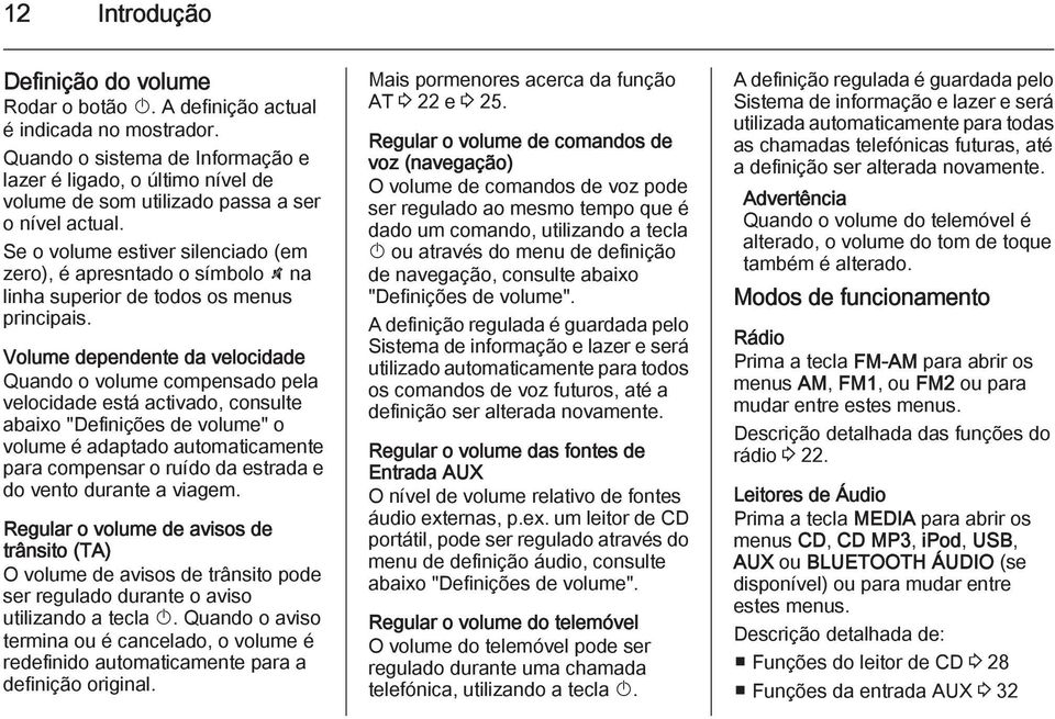 Se o volume estiver silenciado (em zero), é apresntado o símbolo \ na linha superior de todos os menus principais.