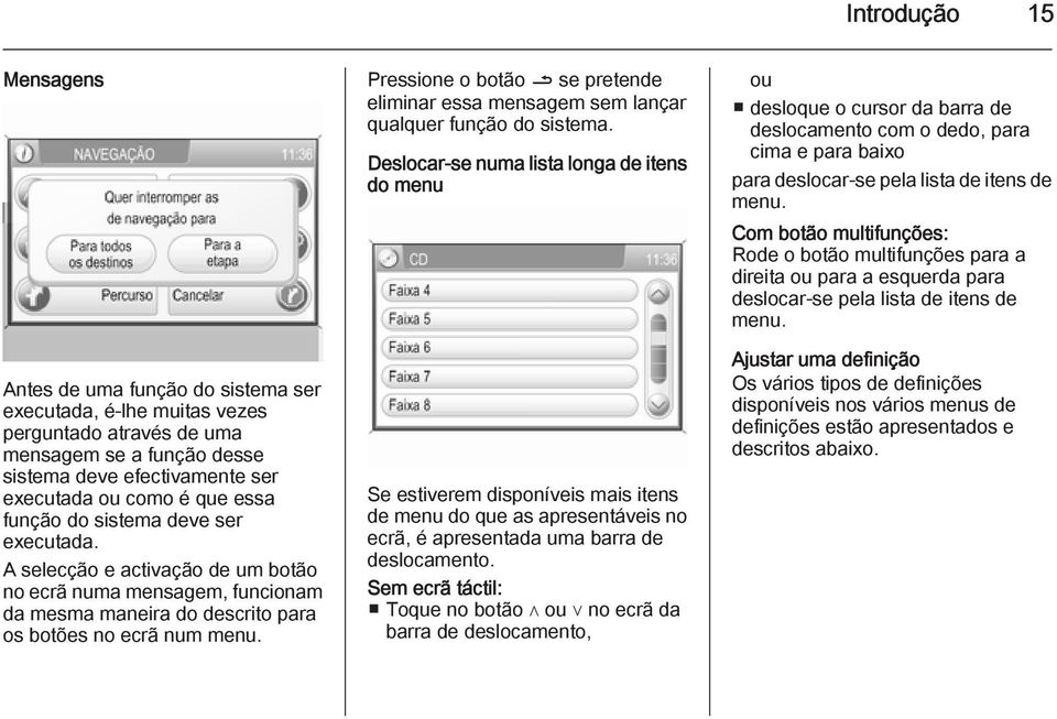 Pressione o botão / se pretende eliminar essa mensagem sem lançar qualquer função do sistema.