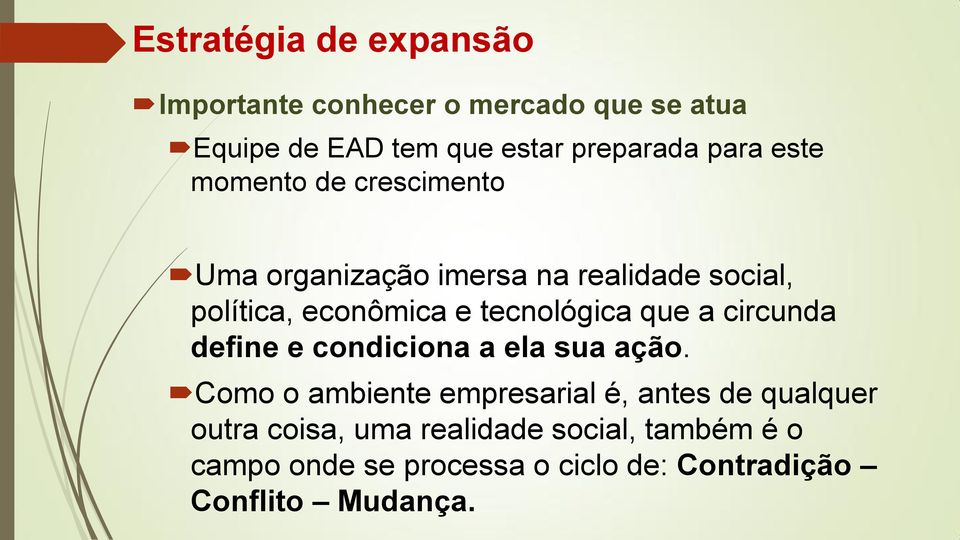 tecnológica que a circunda define e condiciona a ela sua ação.