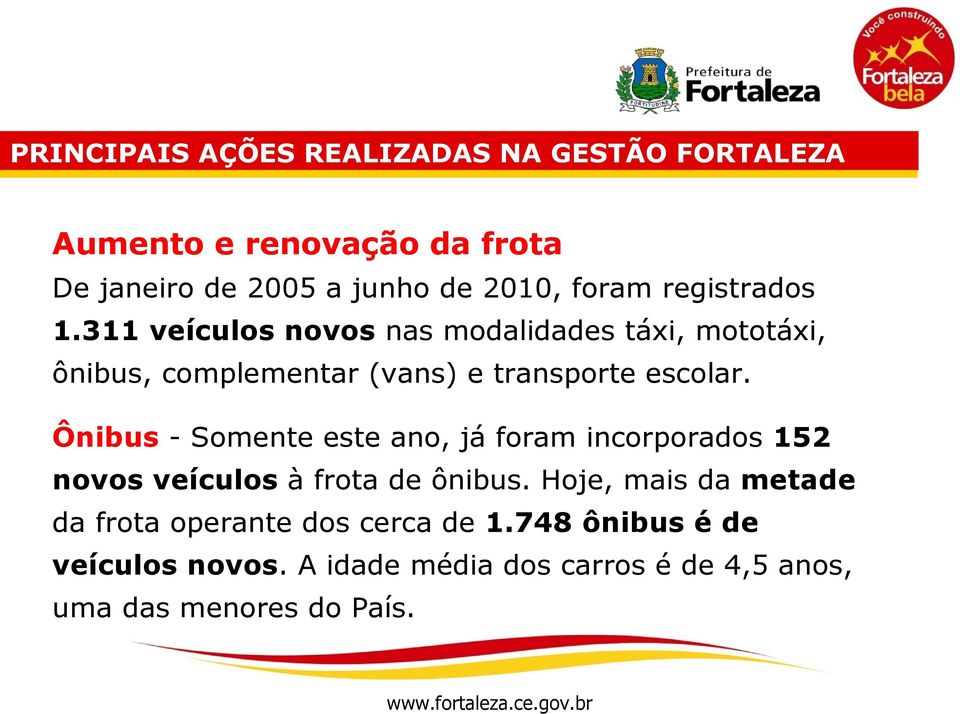 Ônibus - Somente este ano, já foram incorporados 152 novos veículos à frota de ônibus.