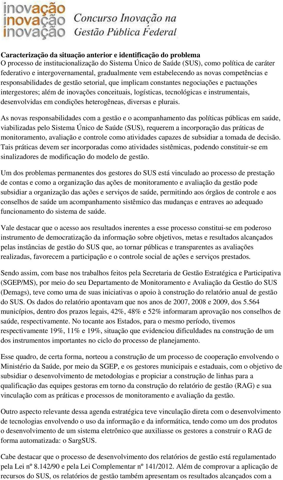 tecnológicas e instrumentais, desenvolvidas em condições heterogêneas, diversas e plurais.