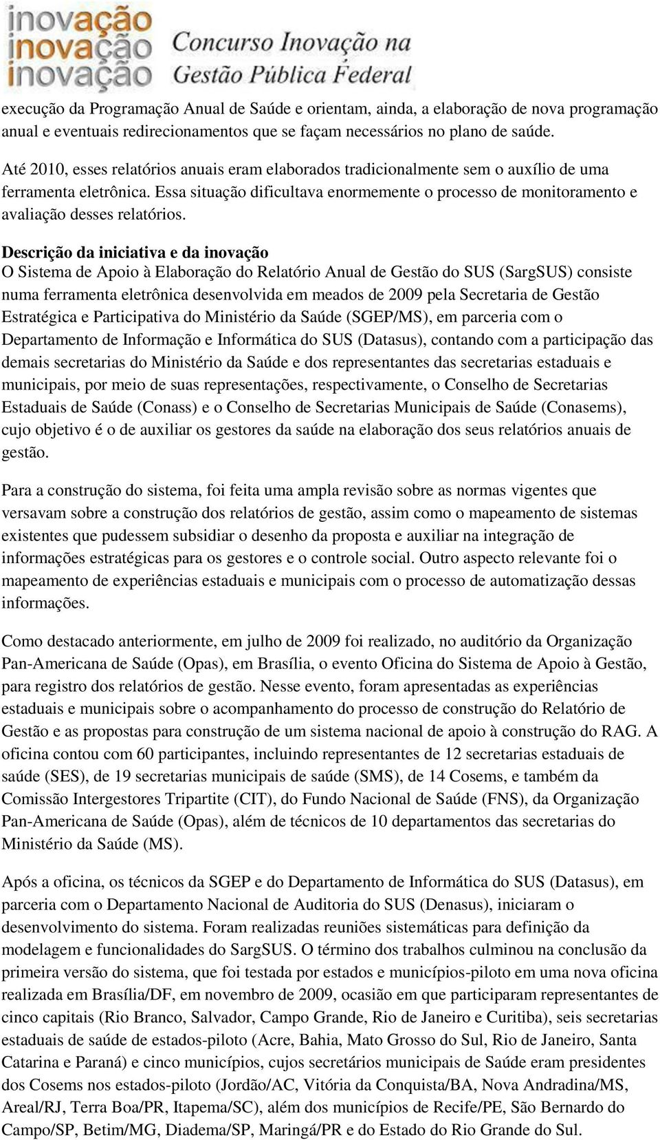 Essa situação dificultava enormemente o processo de monitoramento e avaliação desses relatórios.