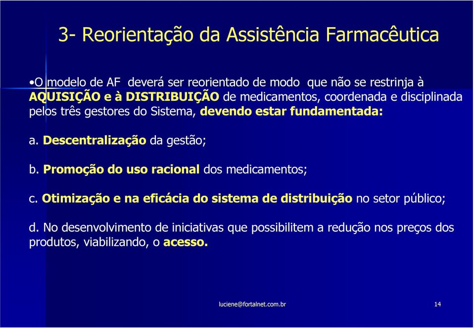 Descentralização da gestão; b. Promoção do uso racional dos medicamentos; c.
