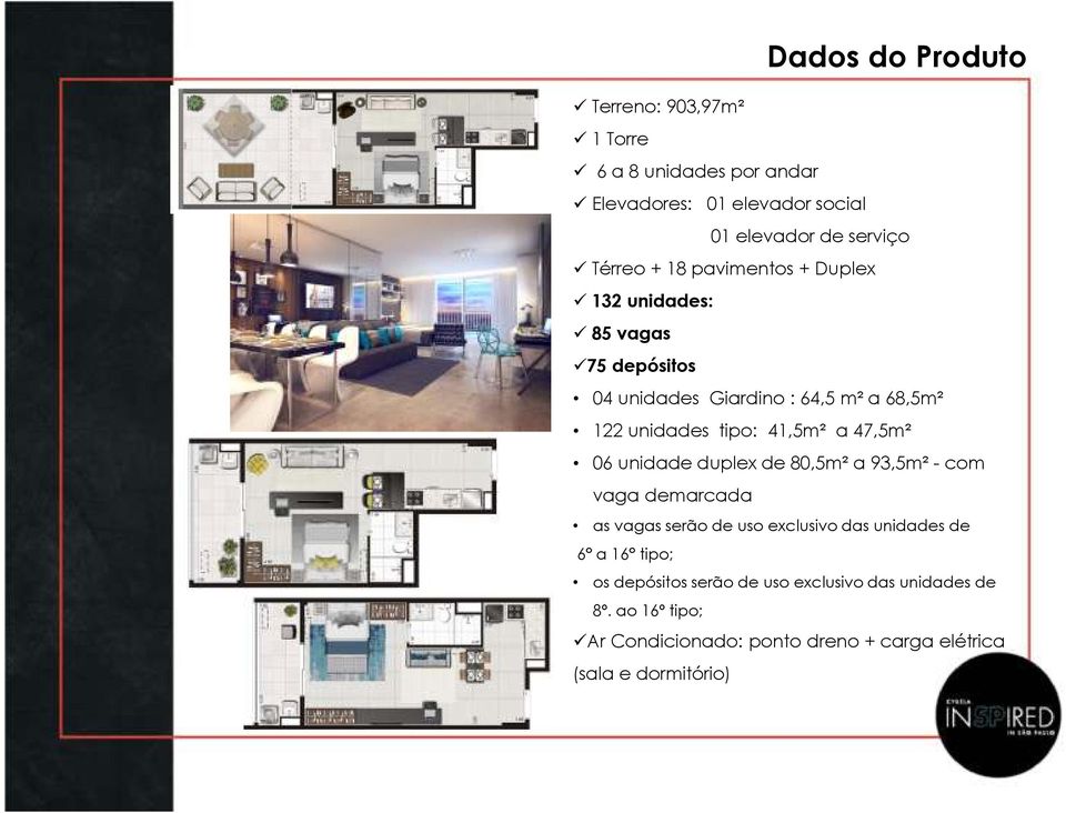 47,5m² 06 unidade duplex de 80,5m² a 93,5m² - com vaga demarcada as vagas serão de uso exclusivo das unidades de 6 a 16 tipo; os