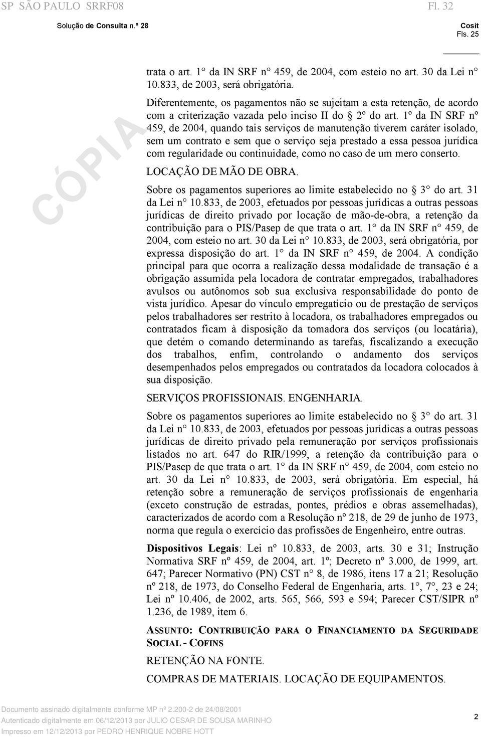 1º da IN SRF nº 459, de 2004, quando tais serviços de manutenção tiverem caráter isolado, sem um contrato e sem que o serviço seja prestado a essa pessoa jurídica com regularidade ou continuidade,