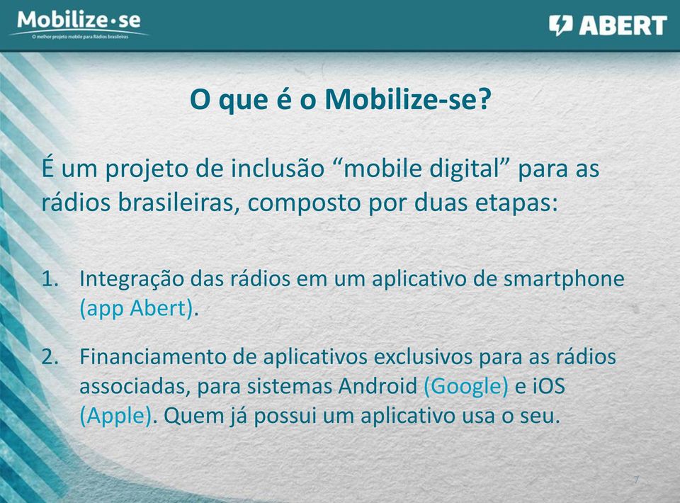 etapas: 1. Integração das rádios em um aplicativo de smartphone (app Abert). 2.