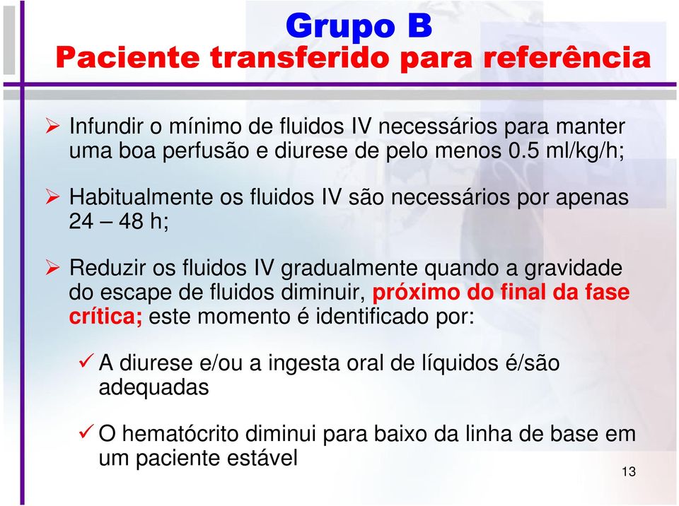 5 ml/kg/h; Habitualmente os fluidos IV são necessários por apenas 24 48 h; Reduzir os fluidos IV gradualmente quando a