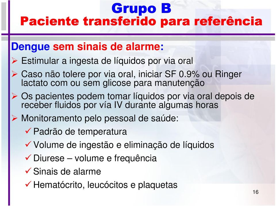 9% ou Ringer lactato com ou sem glicose para manutenção Os pacientes podem tomar líquidos por via oral depois de receber