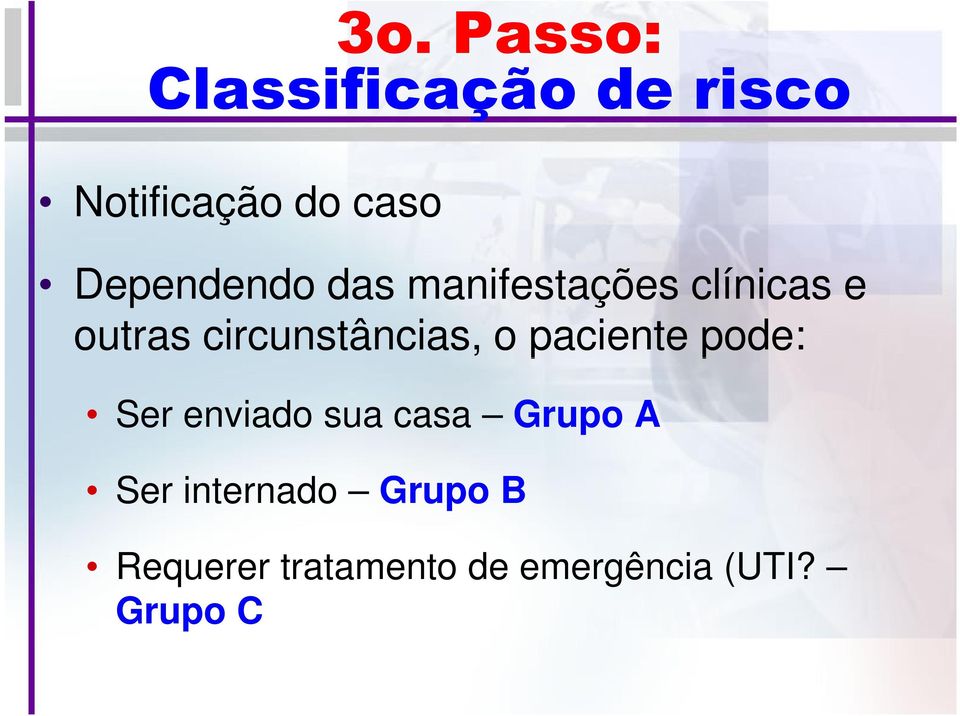 circunstâncias, o paciente pode: Ser enviado sua casa