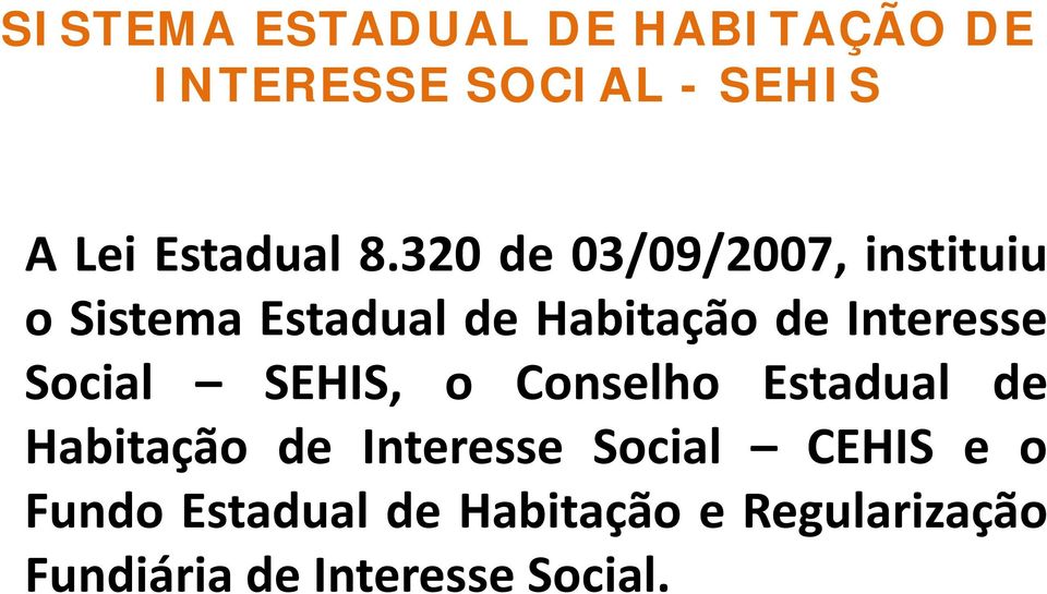 Social SEHIS, o Conselho Estadual de Habitação de Interesse Social CEHIS e