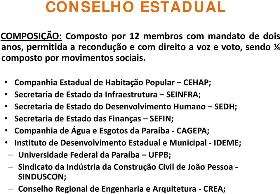 Companhia Estadual de Habitação Popular CEHAP; Secretaria de Estado da Infraestrutura SEINFRA; Secretaria de Estado do Desenvolvimento Humano SEDH;