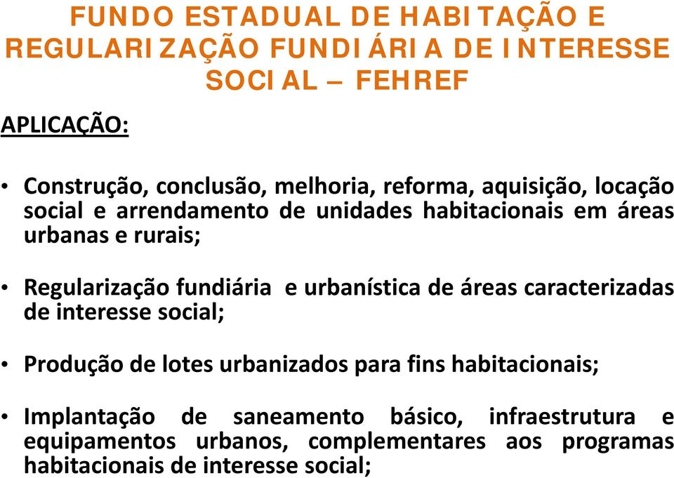 fundiária e urbanística de áreas caracterizadas de interesse social; Produção de lotes urbanizados para fins habitacionais;