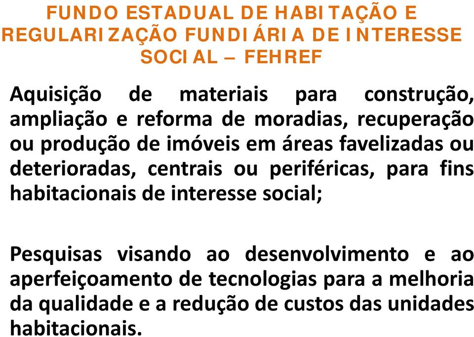 deterioradas, centrais ou periféricas, para fins habitacionais de interesse social; Pesquisas visando ao