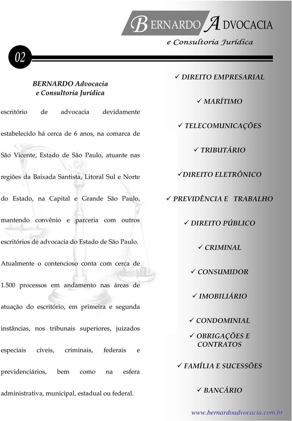 outros DIREITO PÚBLICO escritórios de advocacia do Estado de São Paulo. Atualmente o contencioso conta com cerca de 1.