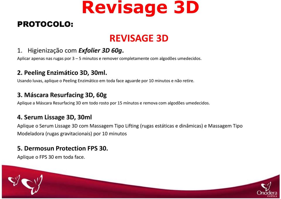 4. Serum Lissage 3D, 30ml Aplique o Serum Lissage 3D com Massagem Tipo Lifting (rugas estáticas e dinâmicas) e Massagem Tipo Modeladora (rugas gravitacionais)