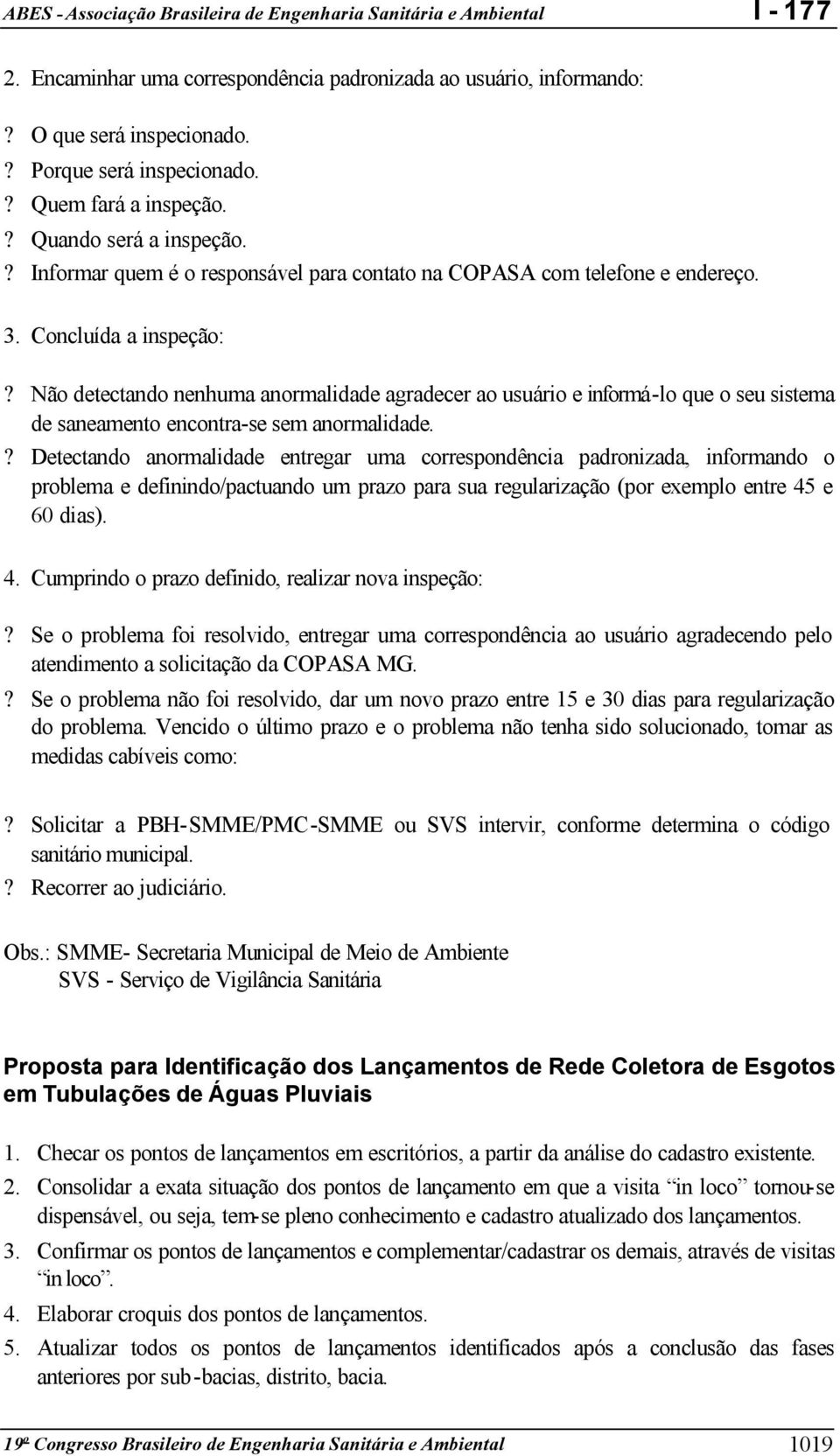 Não detectando nenhuma anormalidade agradecer ao usuário e informá-lo que o seu sistema de saneamento encontra-se sem anormalidade.