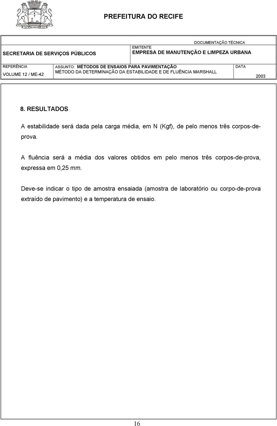 A fluência será a média dos valores obtidos em pelo menos três corpos-de-prova,