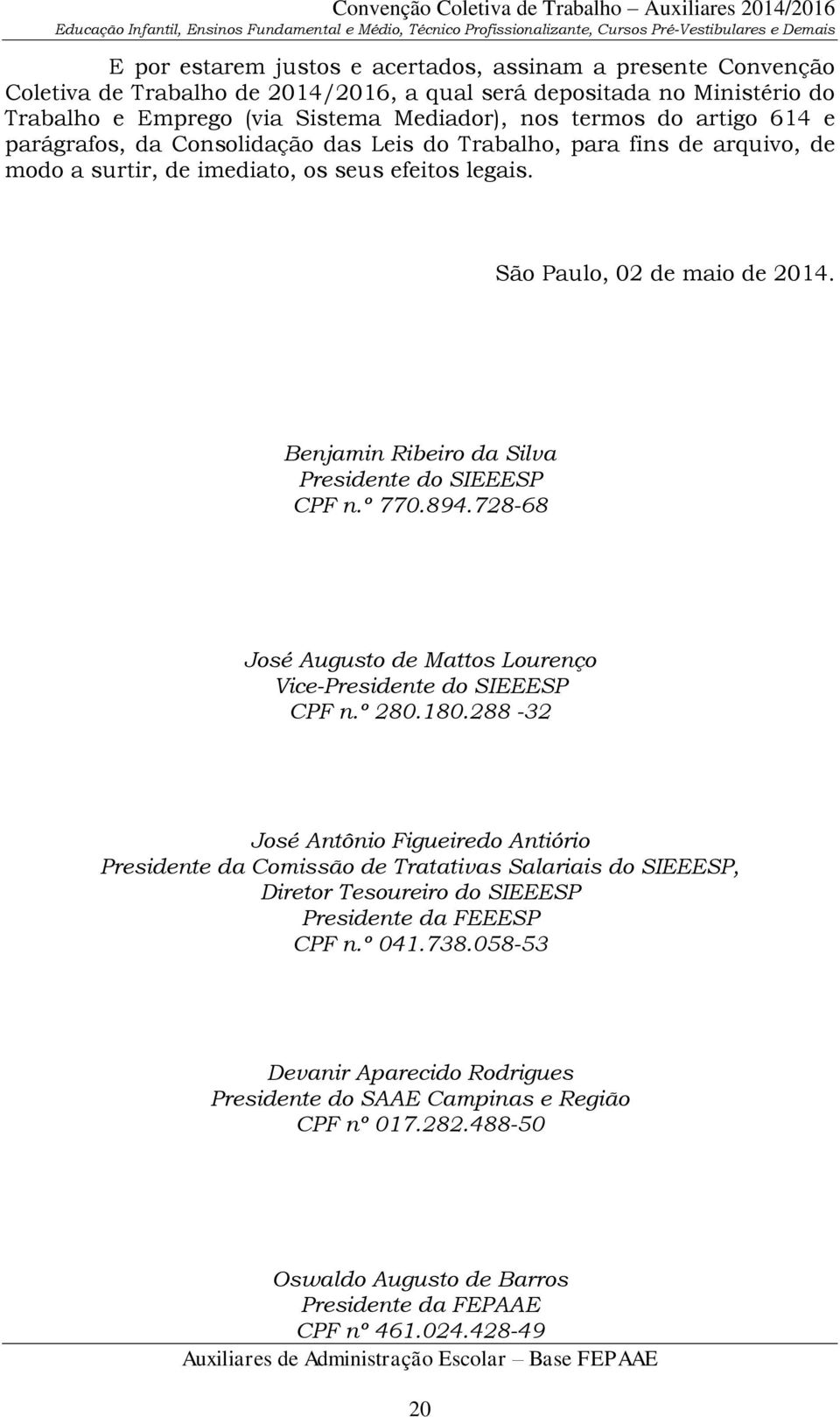 Benjamin Ribeiro da Silva Presidente do SIEEESP CPF n.º 770.894.728-68 José Augusto de Mattos Lourenço Vice-Presidente do SIEEESP CPF n.º 280.180.