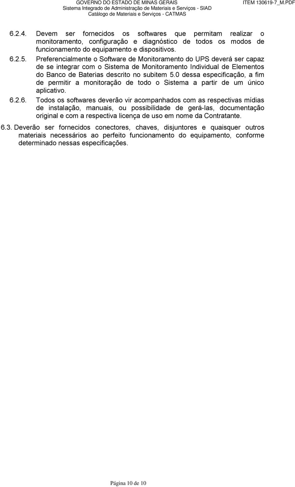 0 dessa especificação, a fim de permitir a monitoração de todo o Sistema a partir de um único aplicativo. 6.