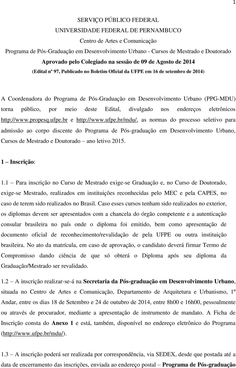 público, por meio deste Edital, divulgado nos endereços eletrônicos http://www.propesq.ufpe.