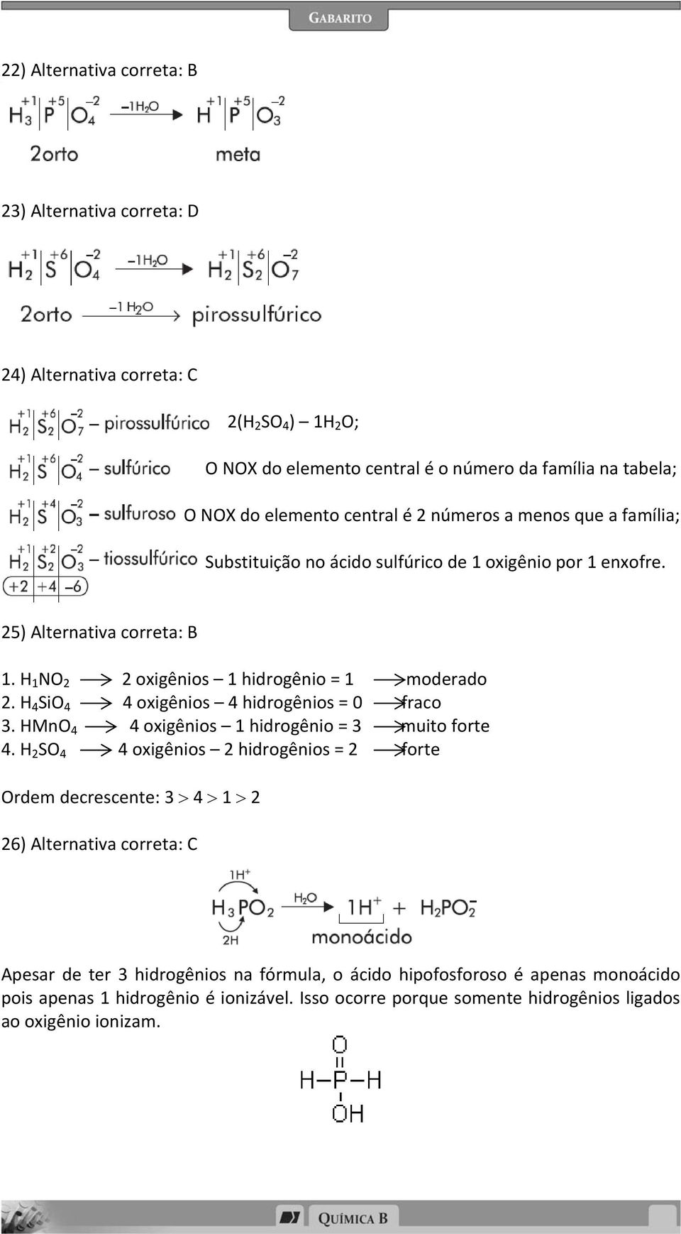 H 4 SiO 4 4 oxigênios 4 hidrogênios = 0 fraco 3. HMnO 4 4 oxigênios 1 hidrogênio = 3 muito forte 4.