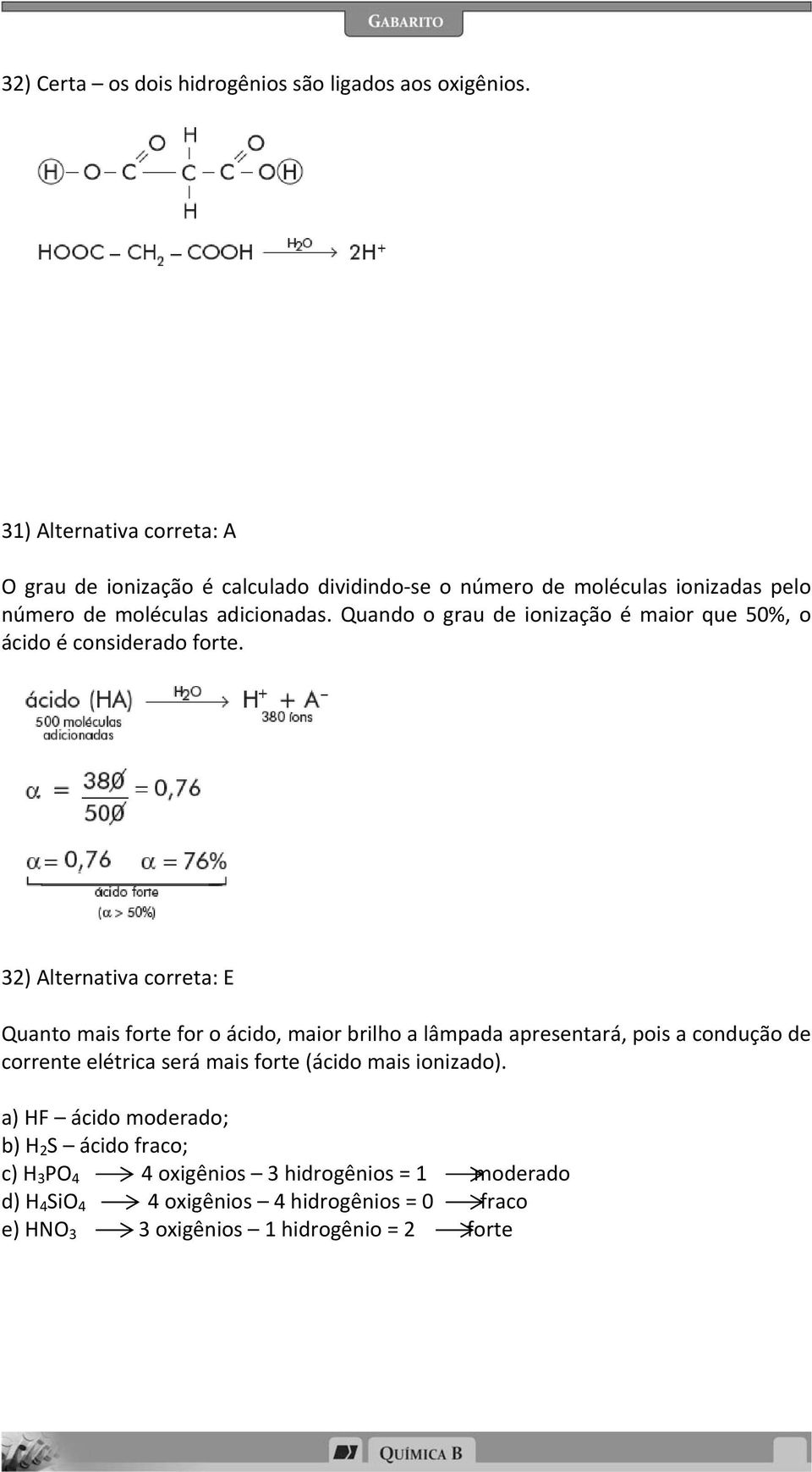 Quando o grau de ionização é maior que 50%, o ácido é considerado forte.