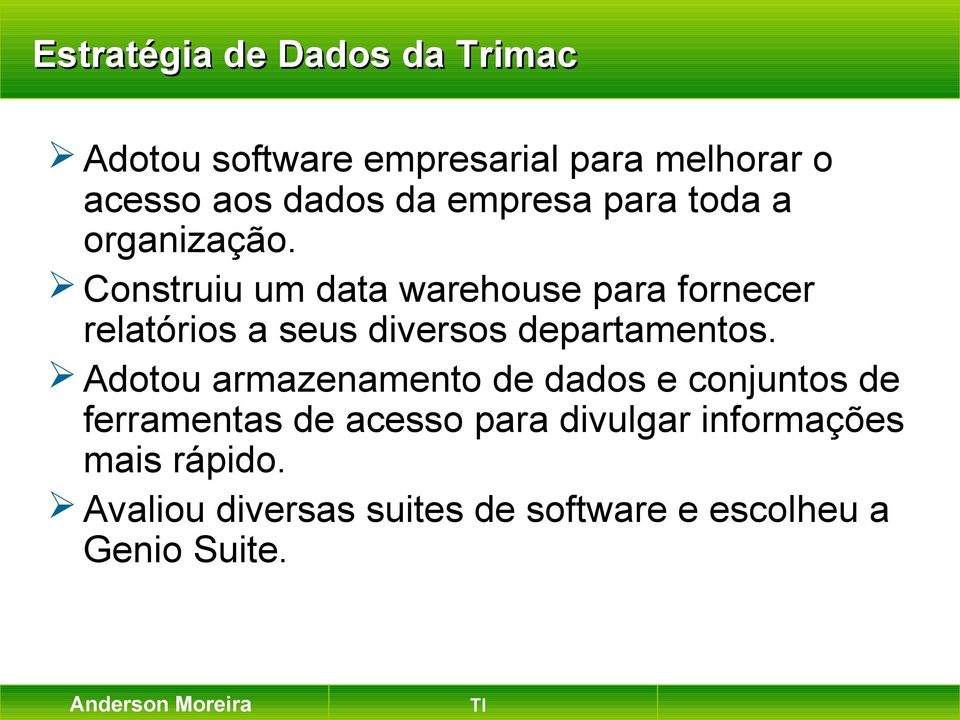 Construiu um data warehouse para fornecer relatórios a seus diversos departamentos.