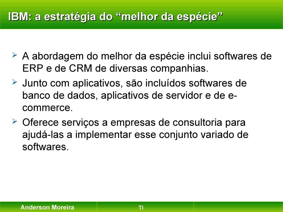 Junto com aplicativos, são incluídos softwares de banco de dados, aplicativos de