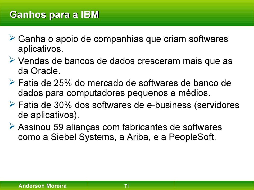 Fatia de 25% do mercado de softwares de banco de dados para computadores pequenos e médios.