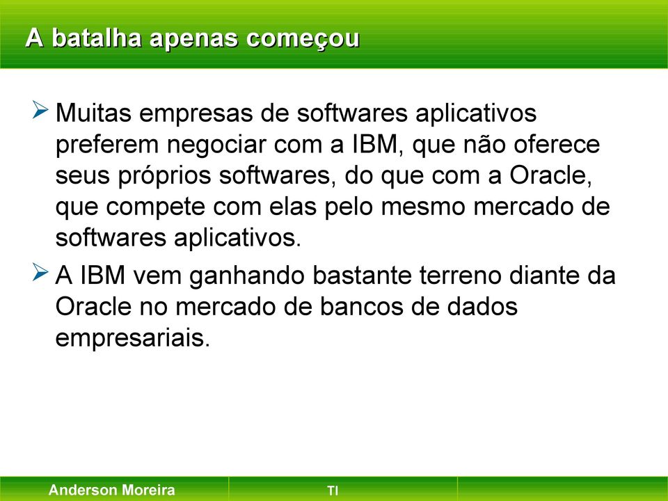 Oracle, que compete com elas pelo mesmo mercado de softwares aplicativos.