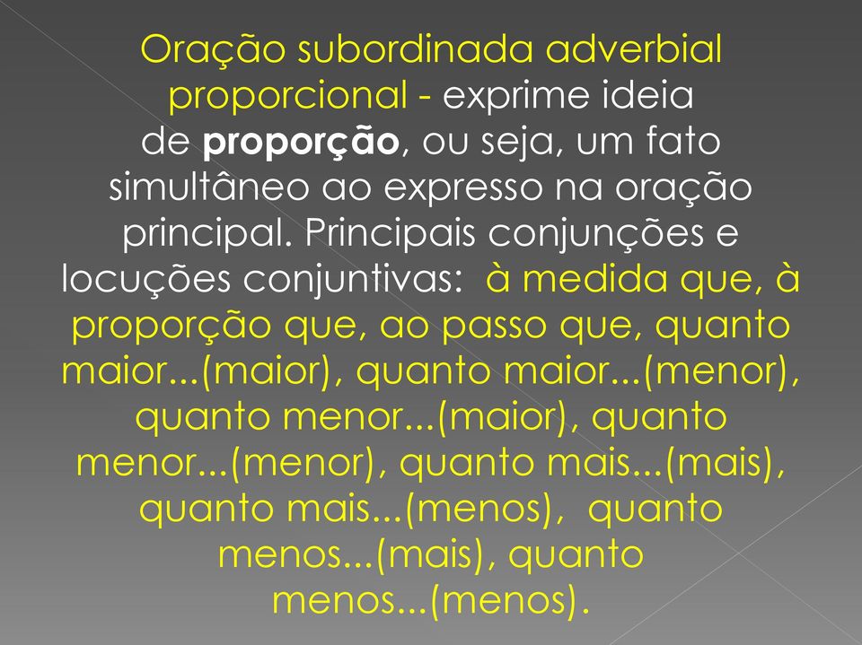 Principais conjunções e locuções conjuntivas: à medida que, à proporção que, ao passo que,