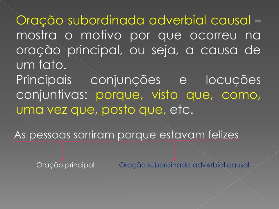 Principais conjunções e locuções conjuntivas: porque, visto