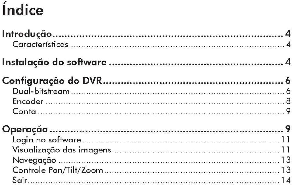 ..8 Conta...9 Operação... 9 Login no software.